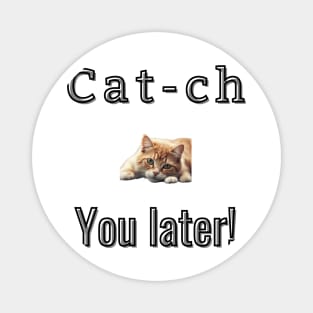 Cat-ch you later! Magnet